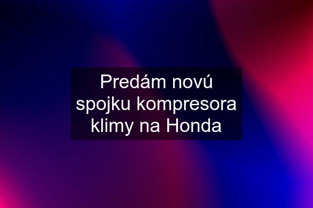 Predám novú spojku kompresora klimy na Honda