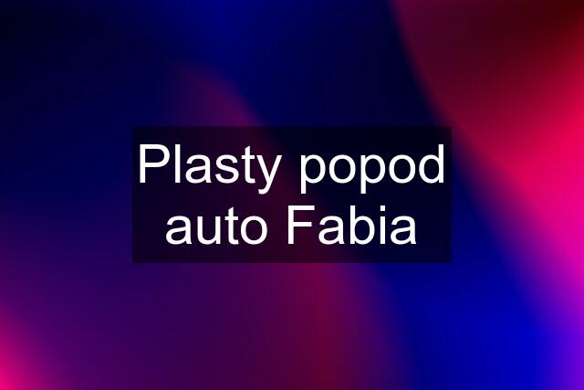 Plasty popod auto Fabia