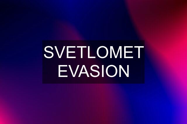 SVETLOMET EVASION