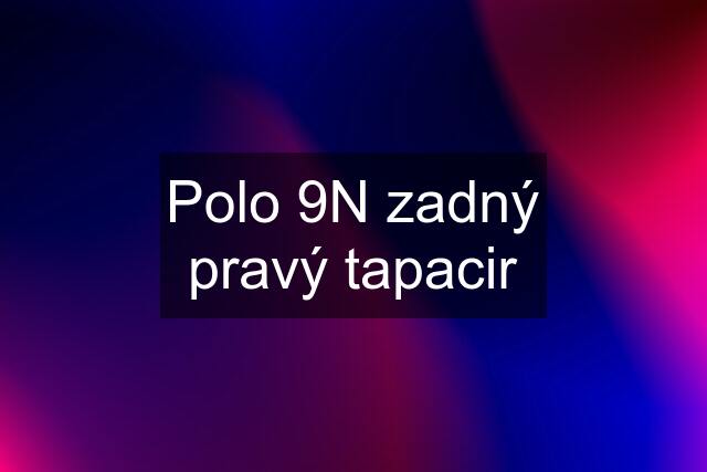 Polo 9N zadný pravý tapacir