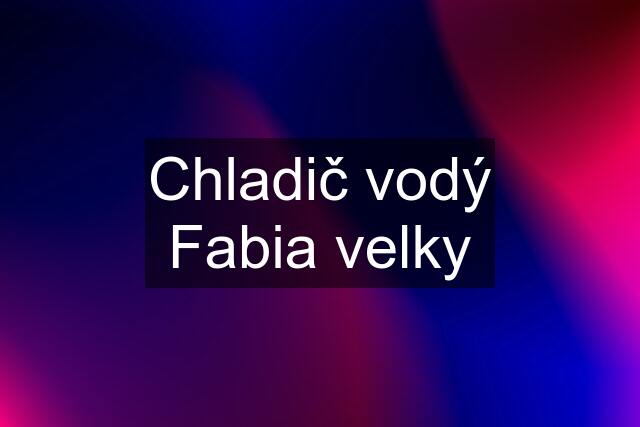 Chladič vodý Fabia velky