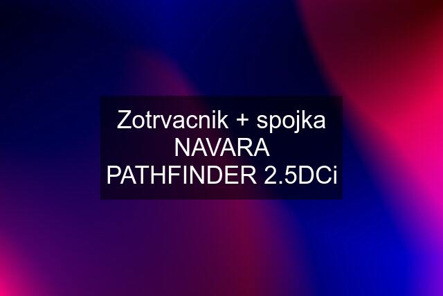 Zotrvacnik + spojka NAVARA PATHFINDER 2.5DCi