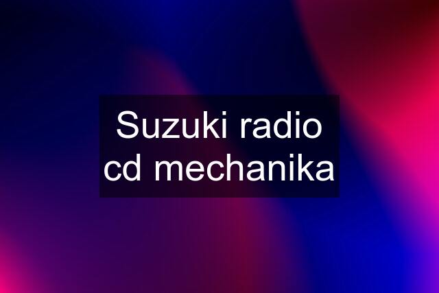 Suzuki radio cd mechanika