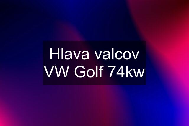 Hlava valcov VW Golf 74kw