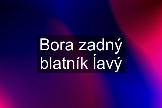 Bora zadný blatník ĺavý