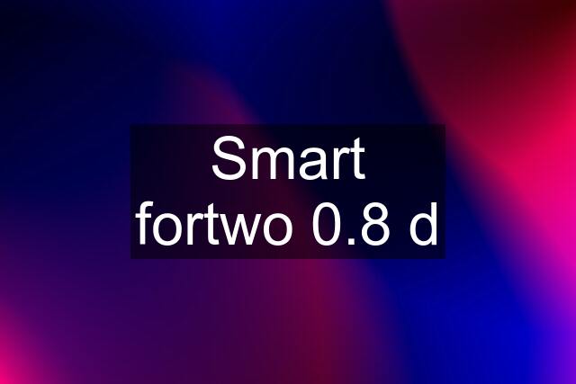 Smart fortwo 0.8 d