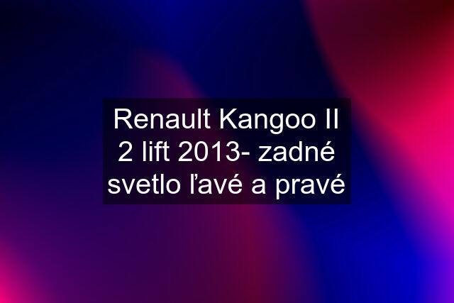 Renault Kangoo II 2 lift 2013- zadné svetlo ľavé a pravé