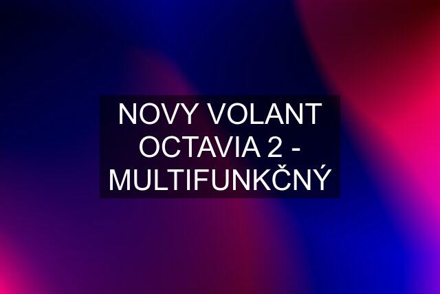 NOVY VOLANT OCTAVIA 2 - MULTIFUNKČNÝ