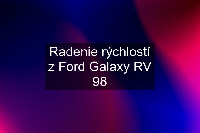 Radenie rýchlostí z Ford Galaxy RV 98