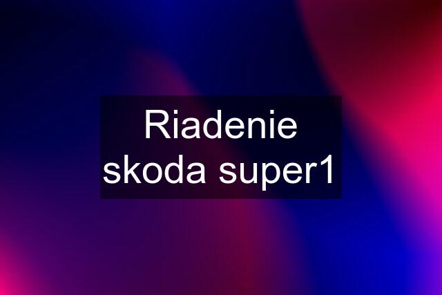 Riadenie skoda super1