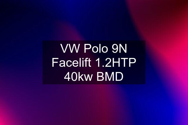 VW Polo 9N Facelift 1.2HTP 40kw BMD