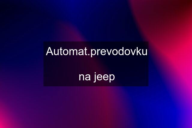 Automat.prevodovku  na jeep