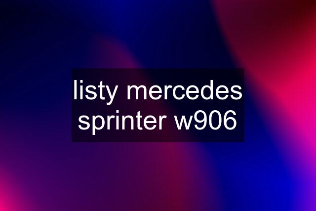 listy mercedes sprinter w906