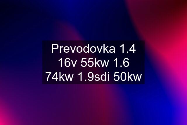 Prevodovka 1.4 16v 55kw 1.6 74kw 1.9sdi 50kw