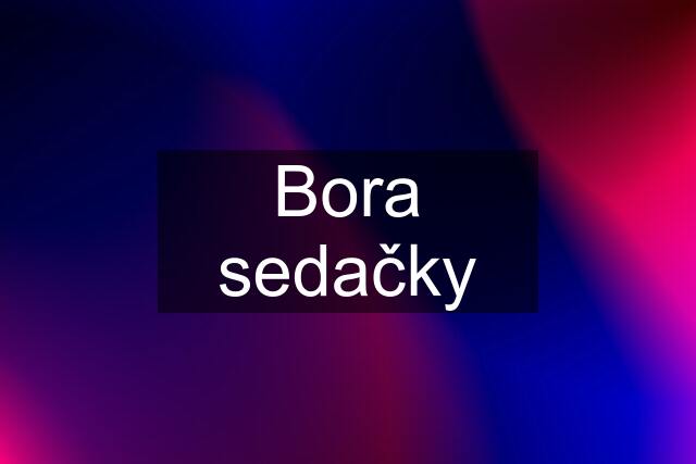 Bora sedačky