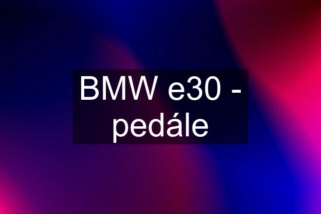 BMW e30 - pedále