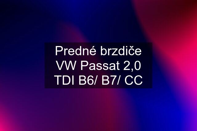 Predné brzdiče VW Passat 2,0 TDI B6/ B7/ CC