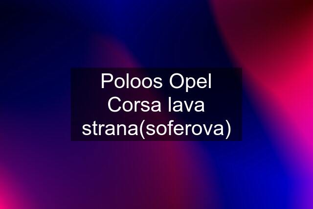 Poloos Opel Corsa lava strana(soferova)