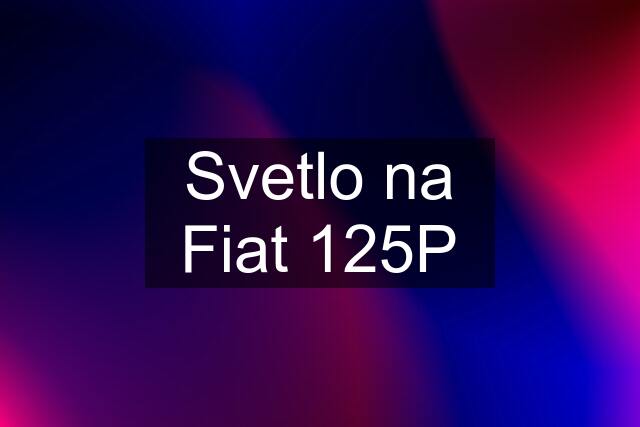 Svetlo na Fiat 125P