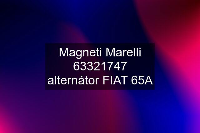 Magneti Marelli 63321747 alternátor FIAT 65A