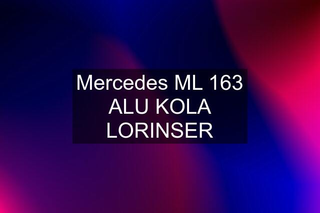 Mercedes ML 163 ALU KOLA LORINSER