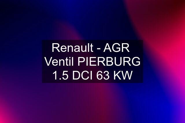 Renault - AGR  Ventil PIERBURG 1.5 DCI 63 KW