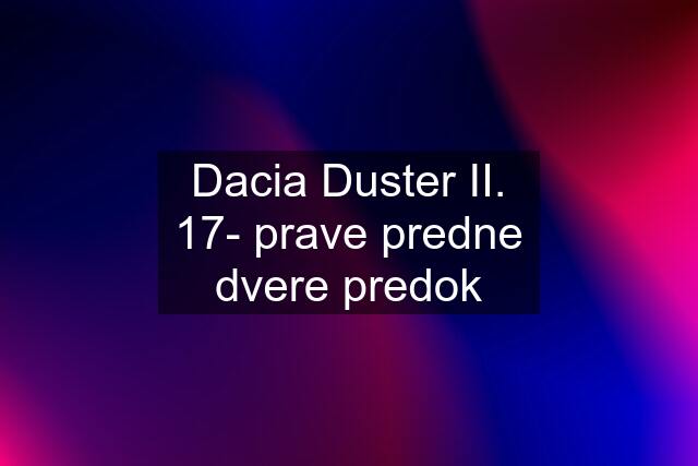 Dacia Duster II. 17- prave predne dvere predok