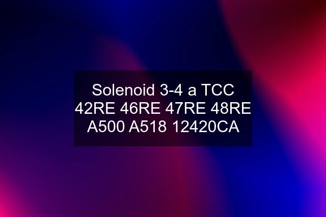 Solenoid 3-4 a TCC 42RE 46RE 47RE 48RE A500 A518 12420CA