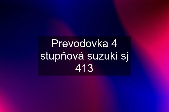 Prevodovka 4 stupňová suzuki sj 413