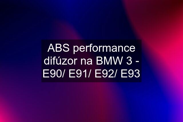 ABS performance difúzor na BMW 3 - E90/ E91/ E92/ E93