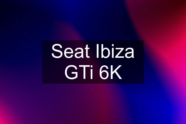 Seat Ibiza GTi 6K