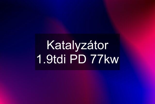 Katalyzátor 1.9tdi PD 77kw