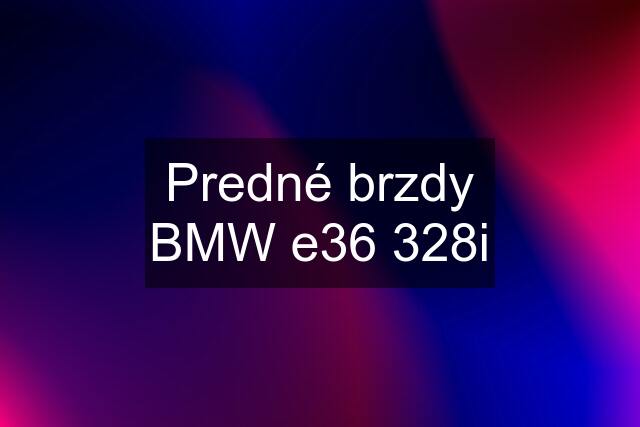 Predné brzdy BMW e36 328i