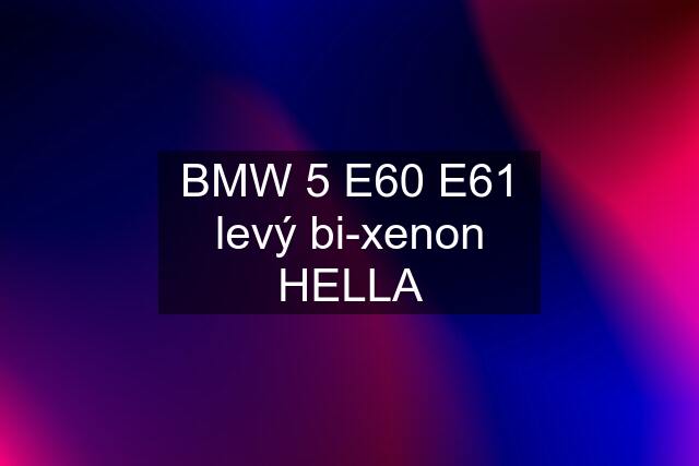 BMW 5 E60 E61 levý bi-xenon HELLA