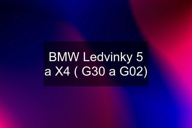 BMW Ledvinky 5 a X4 ( G30 a G02)