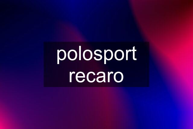 polosport recaro