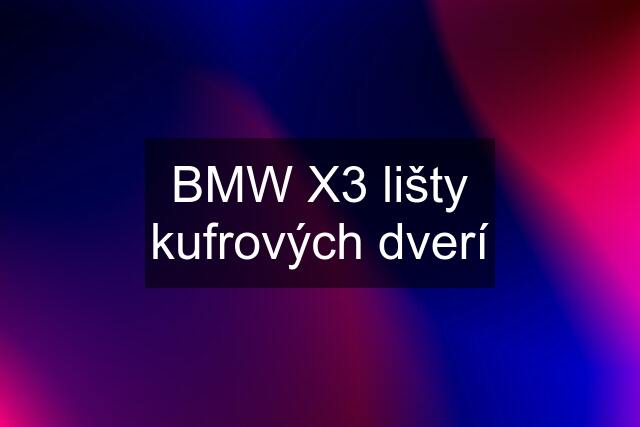 BMW X3 lišty kufrových dverí