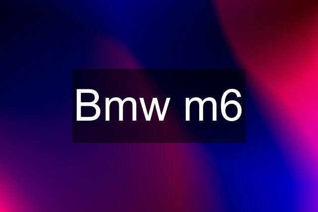 Bmw m6