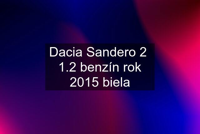 Dacia Sandero 2  1.2 benzín rok 2015 biela