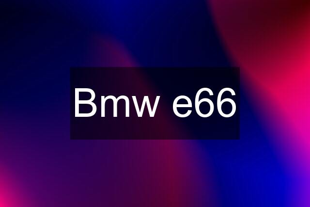 Bmw e66