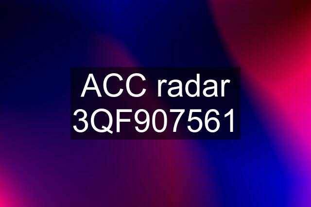 ACC radar 3QF907561