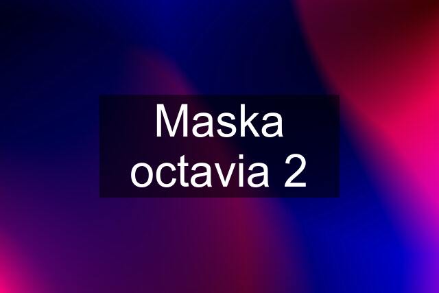 Maska octavia 2