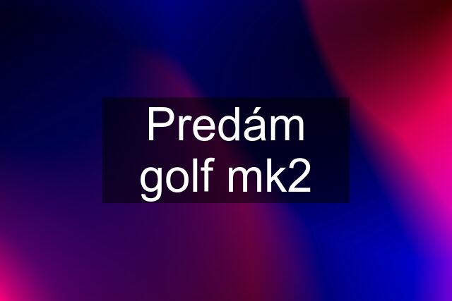 Predám golf mk2