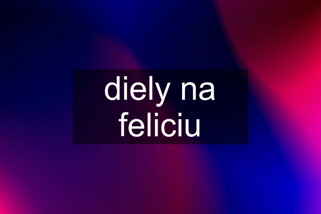 diely na feliciu