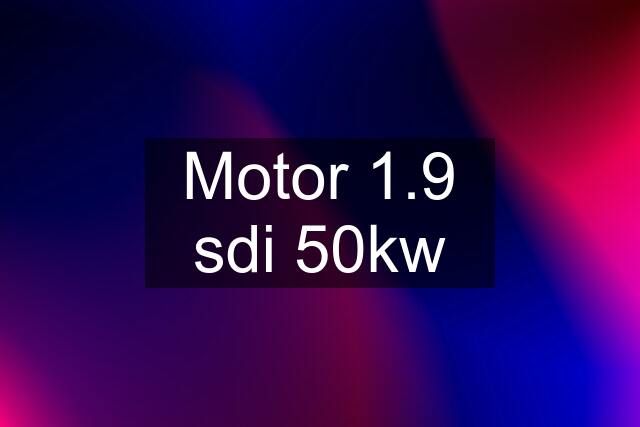 Motor 1.9 sdi 50kw