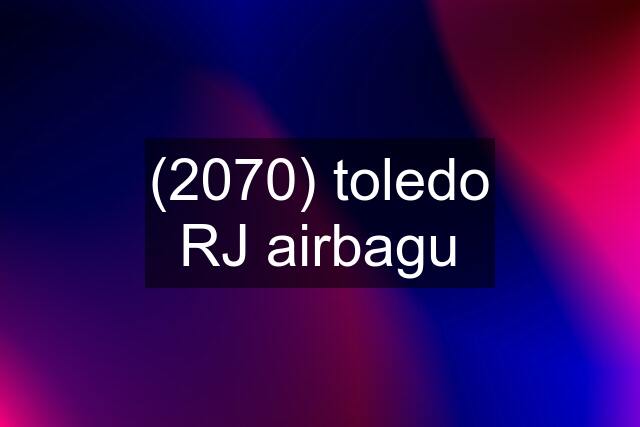 (2070) toledo RJ airbagu