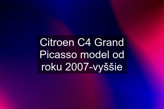 Citroen C4 Grand Picasso model od roku 2007-vyššie