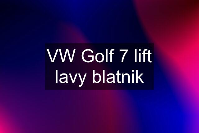 VW Golf 7 lift lavy blatnik