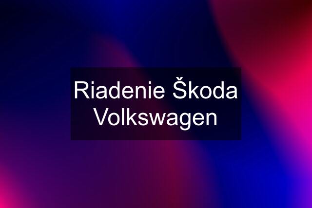 Riadenie Škoda Volkswagen