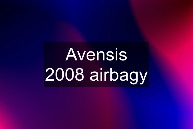 Avensis 2008 airbagy